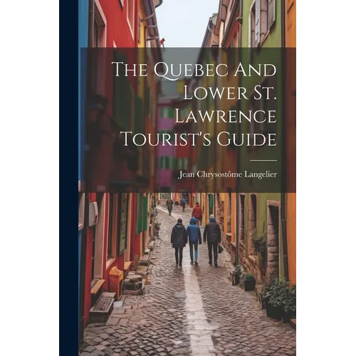 The Quebec And Lower St. Lawrence Tourist's Guide - Paperback