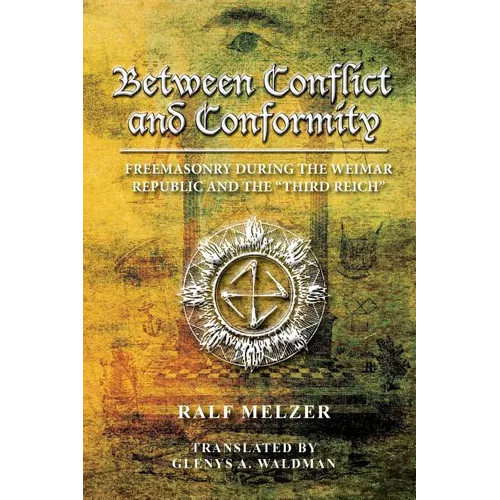 Between Conflict and Conformity: Freemasonry During the Weimar Republic and the 