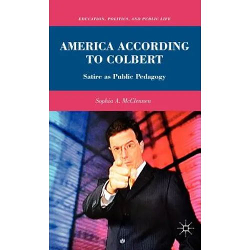 America According to Colbert: Satire as Public Pedagogy - Hardcover