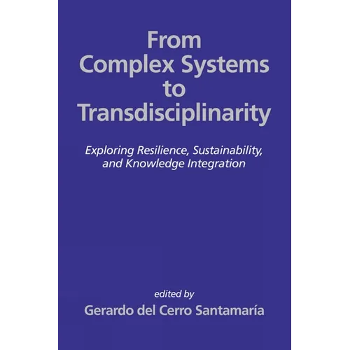 From Complex Systems to Transdisciplinarity: Exploring Resilience, Sustainability, and Knowledge Integration