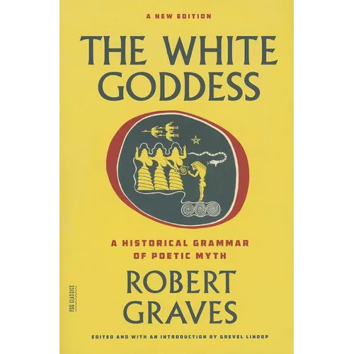 The White Goddess: A Historical Grammar of Poetic Myth