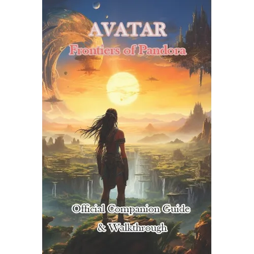 Guide To Avatar Frontiers of Pandora Official Companion Guide & Walkthrough - Paperback