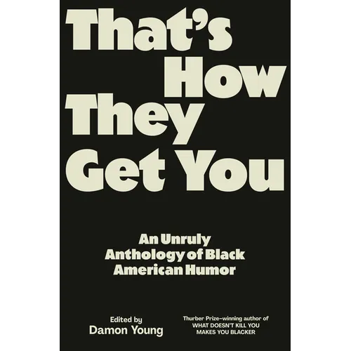 That's How They Get You: An Unruly Anthology of Black American Humor