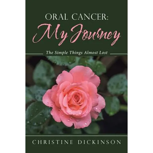 Oral Cancer: My Journey: The Simple Things Almost Lost - Paperback