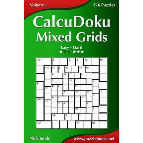 CalcuDoku Mixed Grids - Easy to Hard - Volume 1 - 276 Puzzles - Paperback