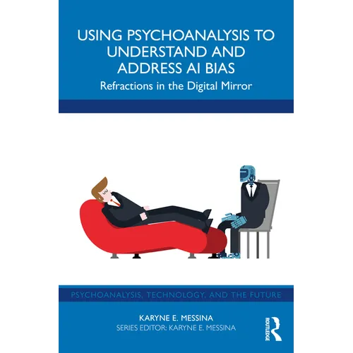 Using Psychoanalysis to Understand and Address AI Bias: Refractions in the Digital Mirror - Paperback