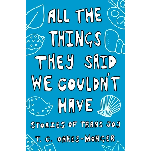 All the Things They Said We Couldn't Have: Stories of Trans Joy - Paperback