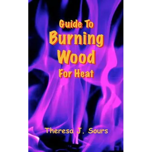 Guide To Burning Wood For Heat - Paperback
