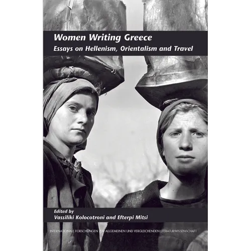 Women Writing Greece: Essays on Hellenism, Orientalism and Travel - Paperback