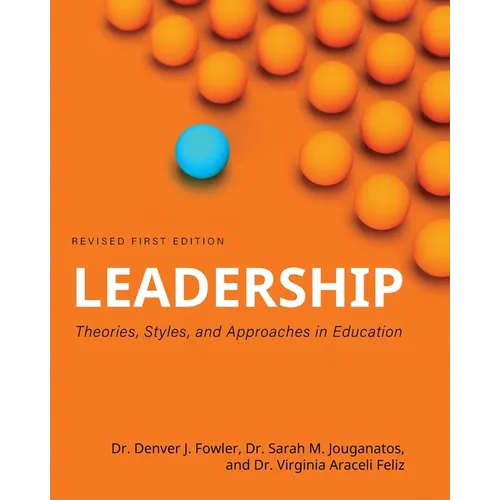Leadership: Theories, Styles, and Approaches in Education - Paperback