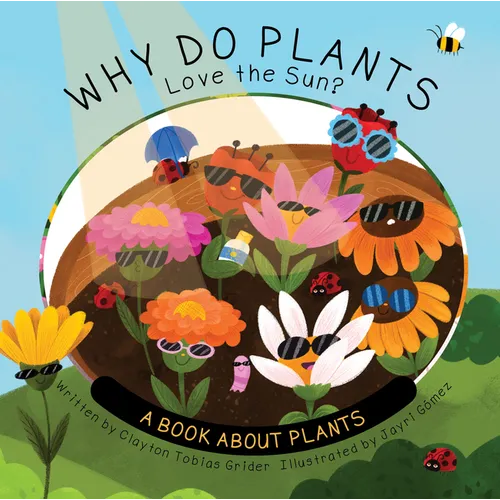 Why Do Plants Love the Sun?: A Book about Plants - Hardcover