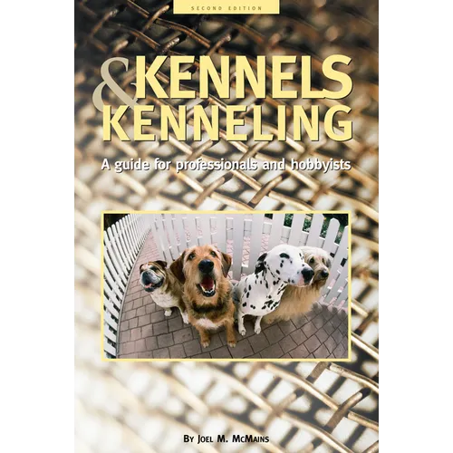 Kennels and Kenneling: A Guide for Hobbyists and Professionals - Paperback