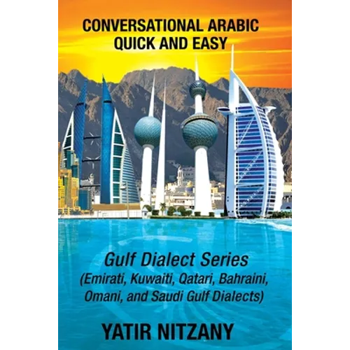 Conversational Arabic Quick and Easy: Gulf Series; Emirati, Saudi Gulf Dialect, Qatari, Kuwaiti, Bahraini, Omani Arabic Dialects - Paperback