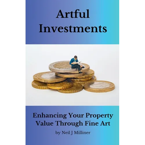 Artful Investments: Enhancing Your Property Value Through Fine Art - Paperback