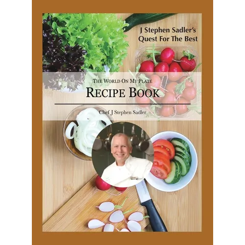 J Stephen Sadler's Quest For The Best: The World On My Plate - Hardcover