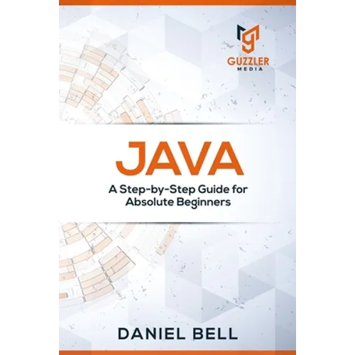 Java: A Step-by-Step Guide for Absolute Beginners - Paperback