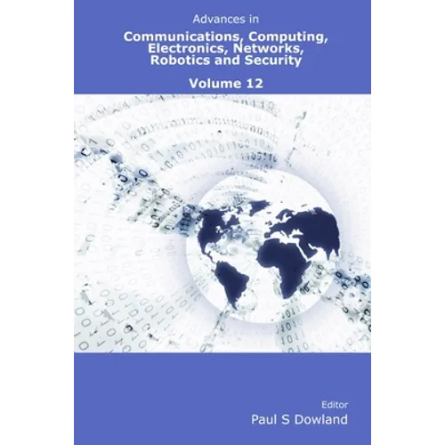 Advances in Communications, Computing, Electronics, Networks, Robotics and Security Volume 12 - Paperback