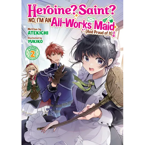 Heroine? Saint? No, I'm an All-Works Maid (and Proud of It)! (Light Novel) Vol. 2 - Paperback