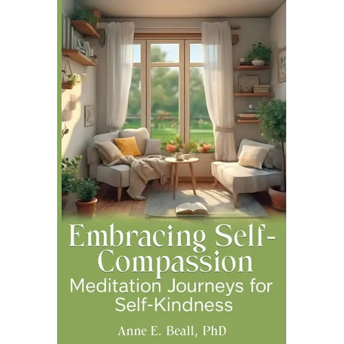 Embracing Self-Compassion: Meditation Journeys for Self-Kindness - Paperback