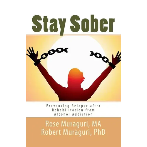 Staying Sober: Prevent Relapse after Rehabilitation from Alcohol Addiction - Paperback