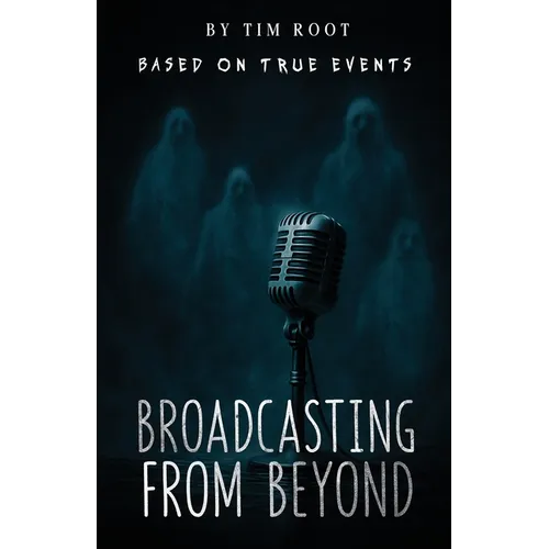 Broadcasting From Beyond: Based on True Events - Paperback