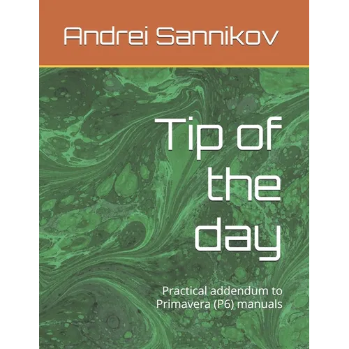 Tip of the day: Practical addendum to Primavera (P6) manuals - Paperback
