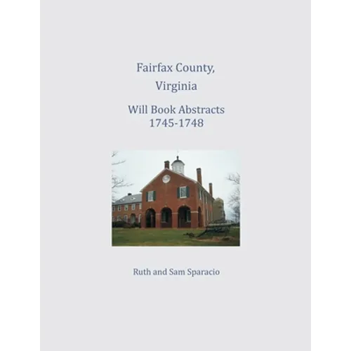 Fairfax County, Virginia Will Book Abstracts 1745-1748 - Paperback
