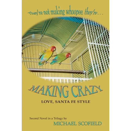 Making Crazy: Love, Santa Fe Style; Second Novel in the Santa Fe Trilogy - Paperback