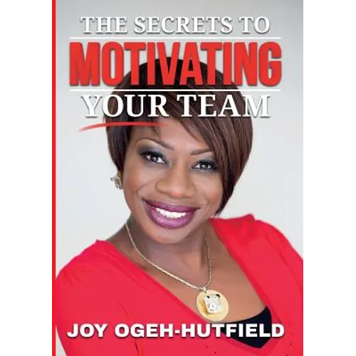 The Secrets to Motivating your Team - Paperback