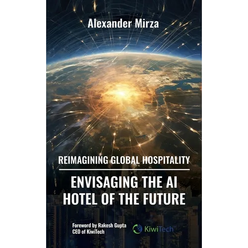 Reimagining Global Hospitality: Envisaging the AI Hotel of the Future - Hardcover