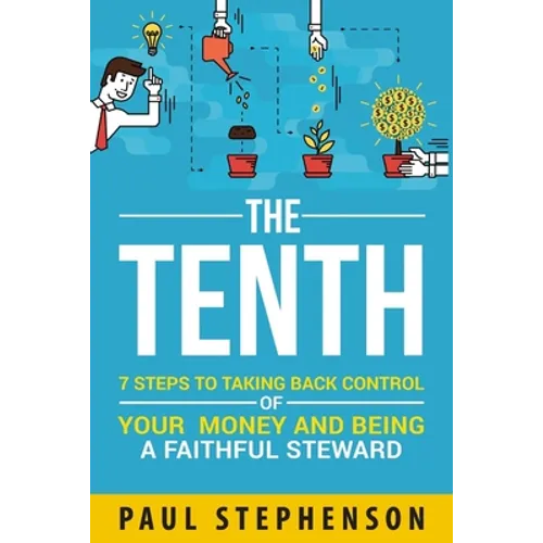 The Tenth: 7 Steps to Taking Back Control of Your Money and Being a Faithful Steward - Paperback