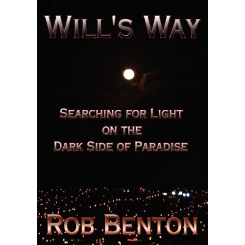 Will's Way: Searching for Light on the Dark Side of Paradise - Hardcover