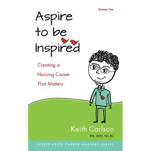 Aspire to Be Inspired: Creating a Nursing Career That Matters - Paperback