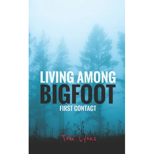 Living Among Bigfoot: First Contact - Paperback