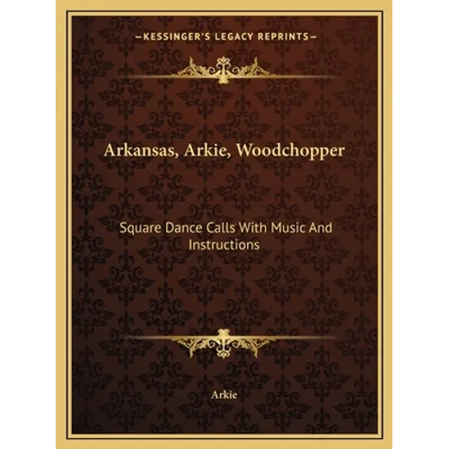 Arkansas, Arkie, Woodchopper: Square Dance Calls With Music And Instructions - Paperback