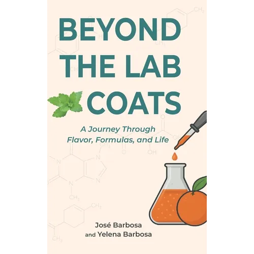 Beyond the Lab Coats: A Journey Through Flavor, Formulas, and Life - Hardcover
