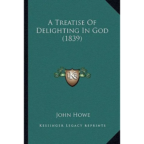 A Treatise Of Delighting In God (1839) - Paperback