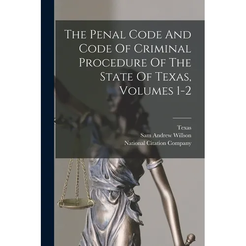 The Penal Code And Code Of Criminal Procedure Of The State Of Texas, Volumes 1-2 - Paperback