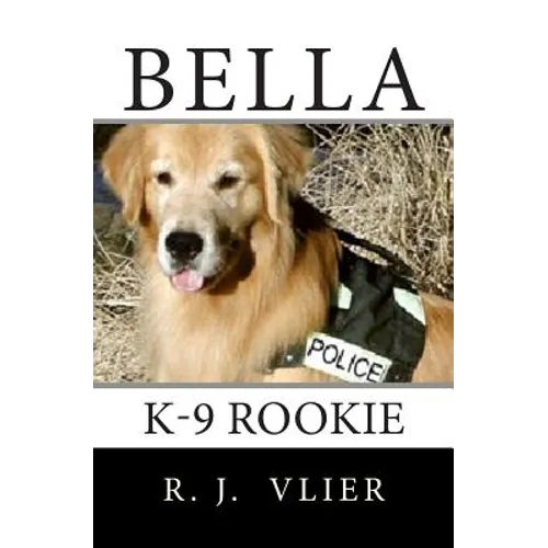 Bella: K-9 Rookie - Paperback