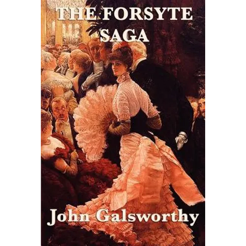 The Forsyte Saga: A Family Chronicle of Property, Society, and Change - Paperback