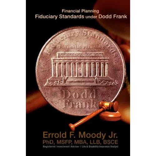 Financial Planning Fiduciary Standards under Dodd Frank: Mandatory Knowledge and Application of Investments, Insurance and Annuities - Paperback