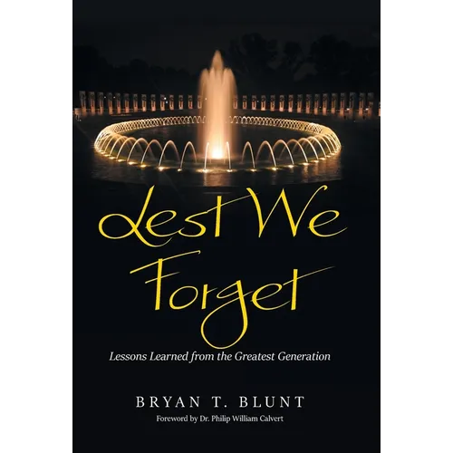 Lest We Forget: Lessons Learned from the Greatest Generation - Hardcover