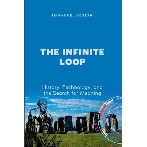 The Infinite Loop, History, Technology, and the Search for Meaning - Paperback
