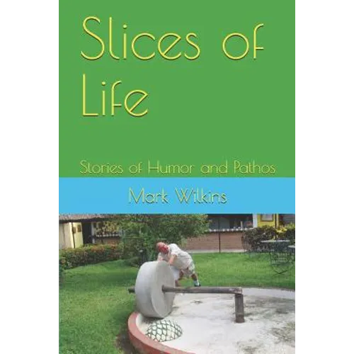 Slices of Life: Stories of Humor and Pathos - Paperback