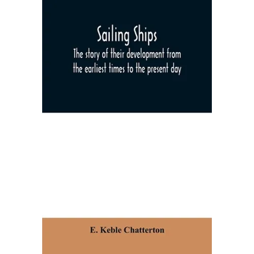 Sailing ships; the story of their development from the earliest times to the present day - Paperback