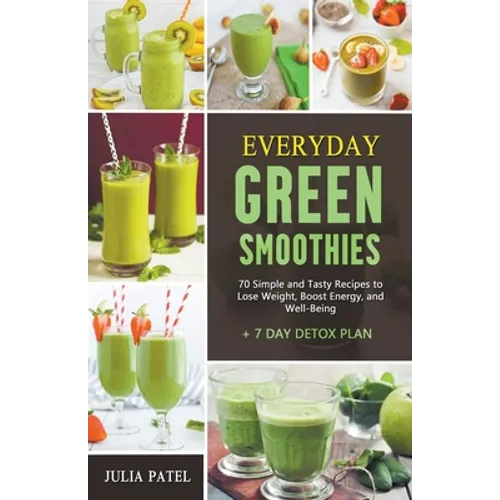 Everyday Green Smoothies: 70 Simple and Tasty Recipes to Lose Weight, Boost Energy, and Well-Being + 7 Day Detox Plan - Paperback