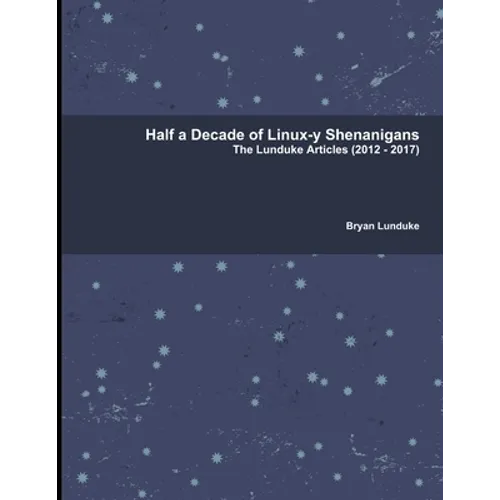 Half a Decade of Linux-y Shenanigans - Paperback