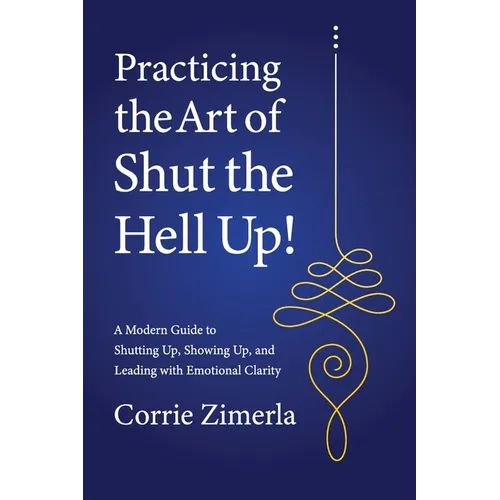 Practicing the Art of Shut the Hell Up! - Paperback