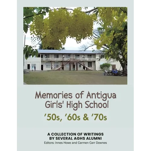 Memories of Antigua Girls' High School: 50's, 60's, 70's - Paperback