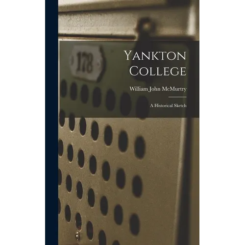 Yankton College: A Historical Sketch - Hardcover